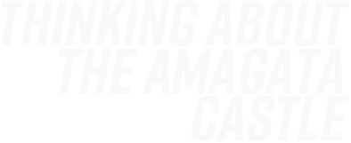 Thinking about the Amagata Castle